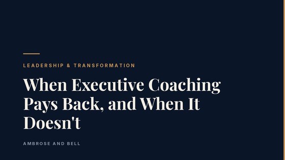 When Executive Coaching Pays Back, and When It Doesn't
