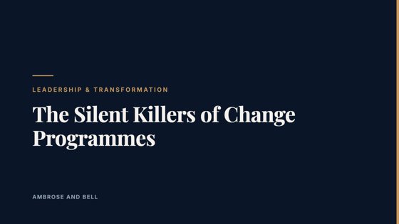 The Silent Killers of Change Programmes