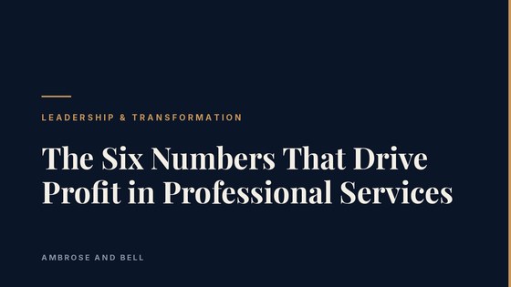 The Six Numbers That Drive Profit in Professional Services